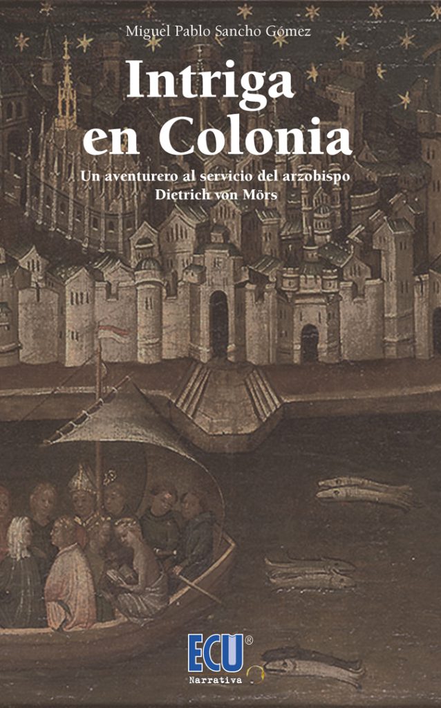 Intriga en Colonia. Un aventurero al servicio del arzobispo Dietrich von Mörs