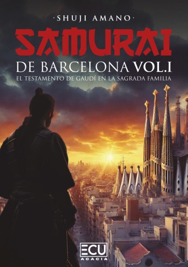 Samurái de Barcelona. Vol I. El testamento de Gaudí en la Sagrada Familia