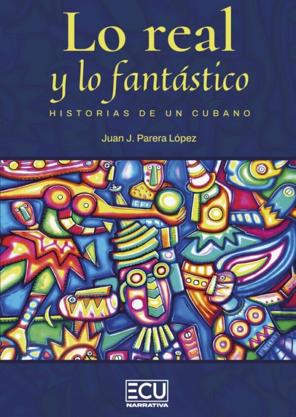 Lo real y lo fantástico. Historias de un cubano